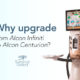 Upgrade from Alcon Infiniti to Alcon Centurion