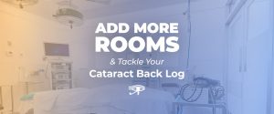 Add More Rooms and tackle your Cataract Case Back Log