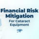 Financial Risk Mitigation For Cataract Equipment